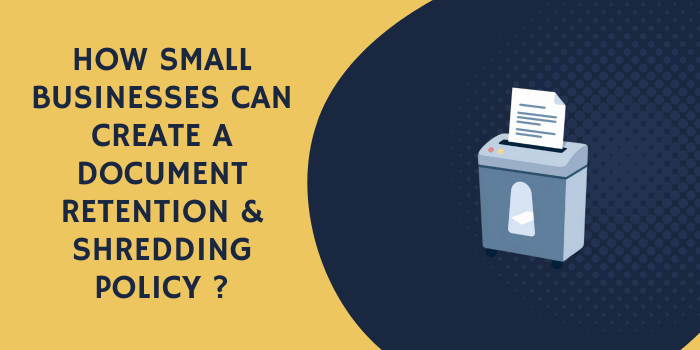 How Small Businesses Can Create a Document Retention & Shredding Policy
