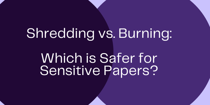 Shredding vs. Burning Which is Safer for Sensitive Papers