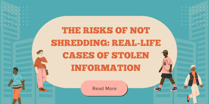 The Risks of Not Shredding Real-Life Cases of Stolen Information