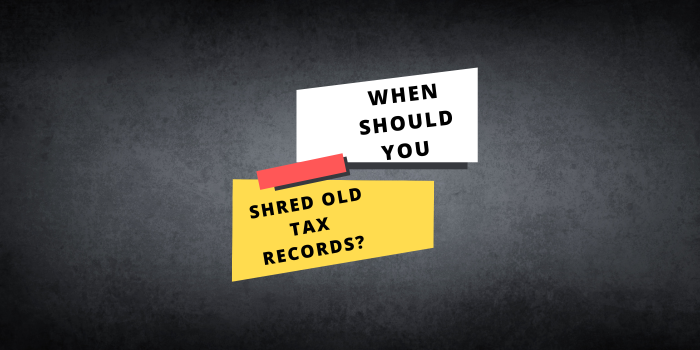 When Should You Shred Old Tax Records