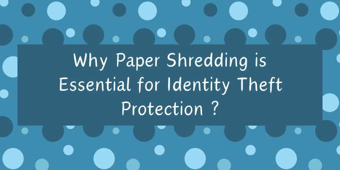Why Paper Shredding is Essential for Identity Theft Protection