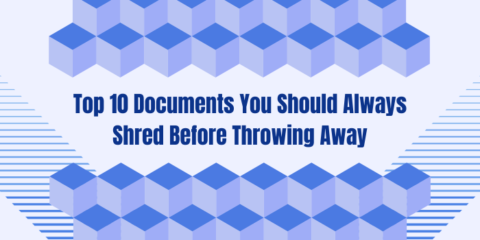 Top 10 Documents You Should Always Shred Before Throwing Away